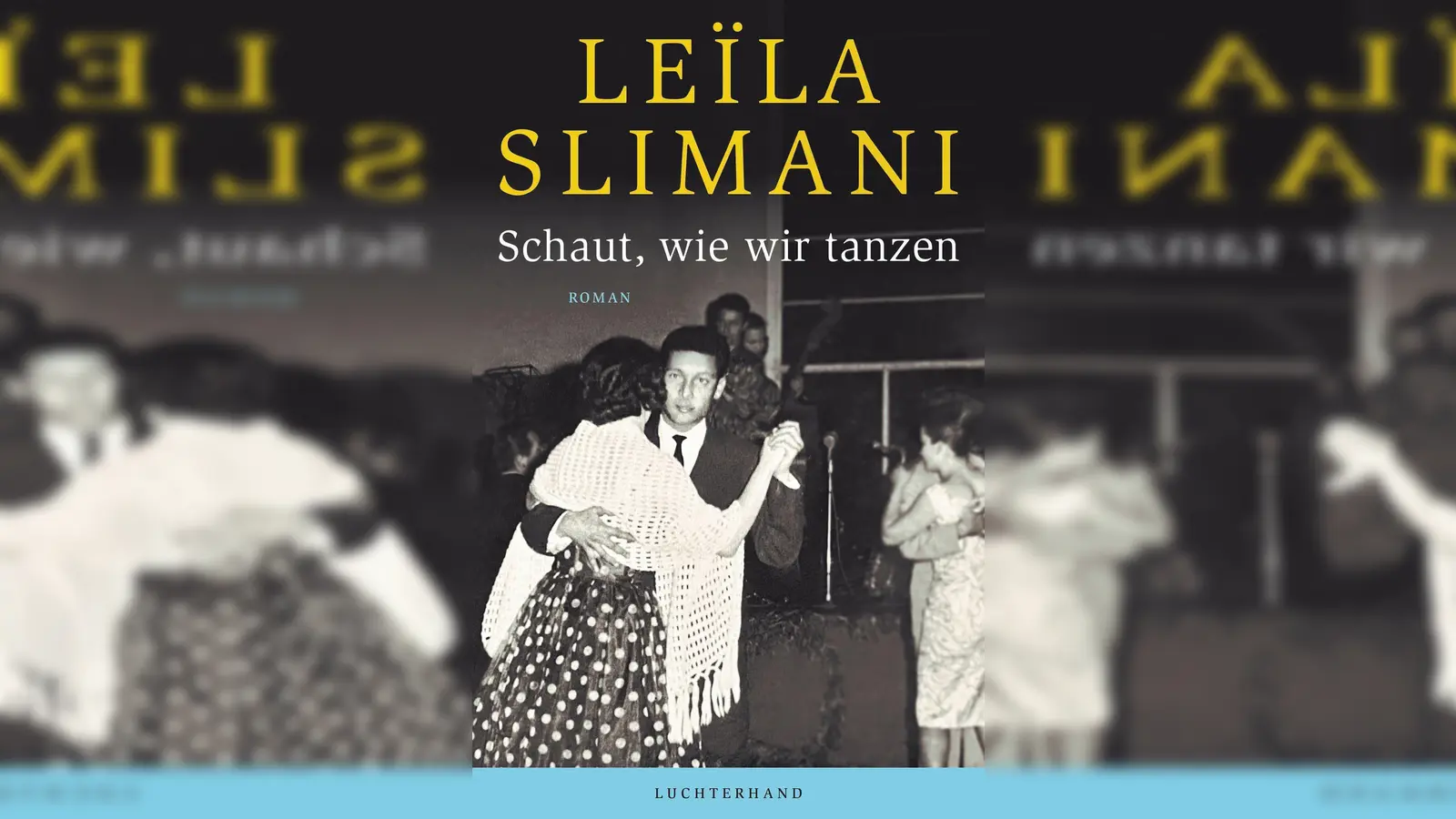 Cover des Buches „Schaut, wie wir tanzen“ von Leïla Slimani. Das Buch erscheint bei Luchterhand. (Foto: -/Luchterhand/dpa)